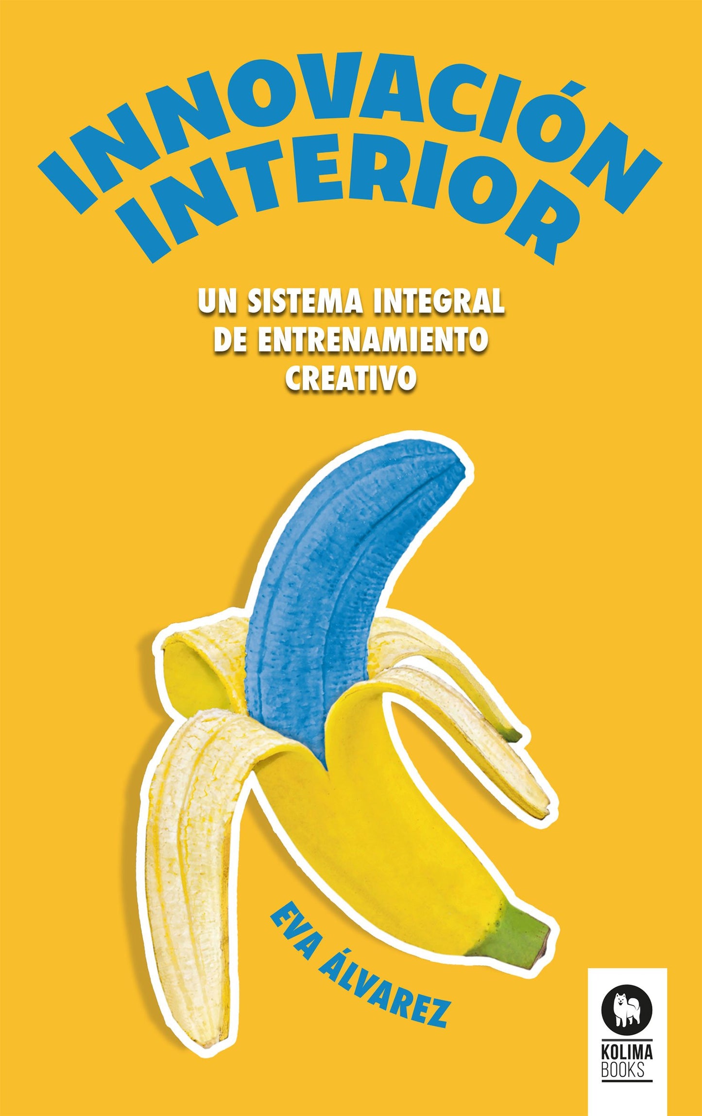 innovación interior: un sistema integral de entrenamiento creativo (directivos y líderes)
