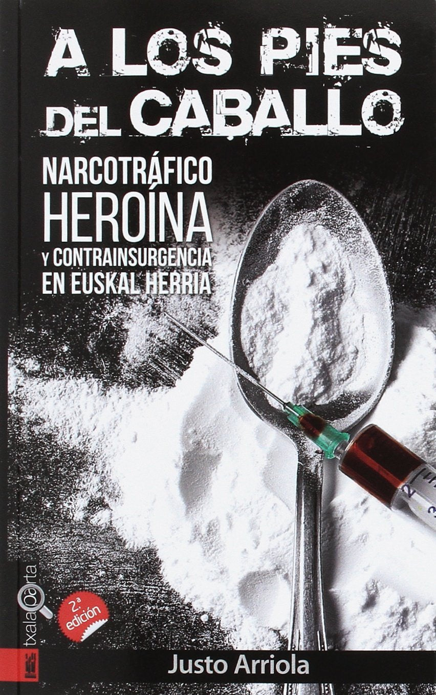 a los pies del caballo: narcotráfico, heroína y contrainsurgencia en euskal herria (orreaga)