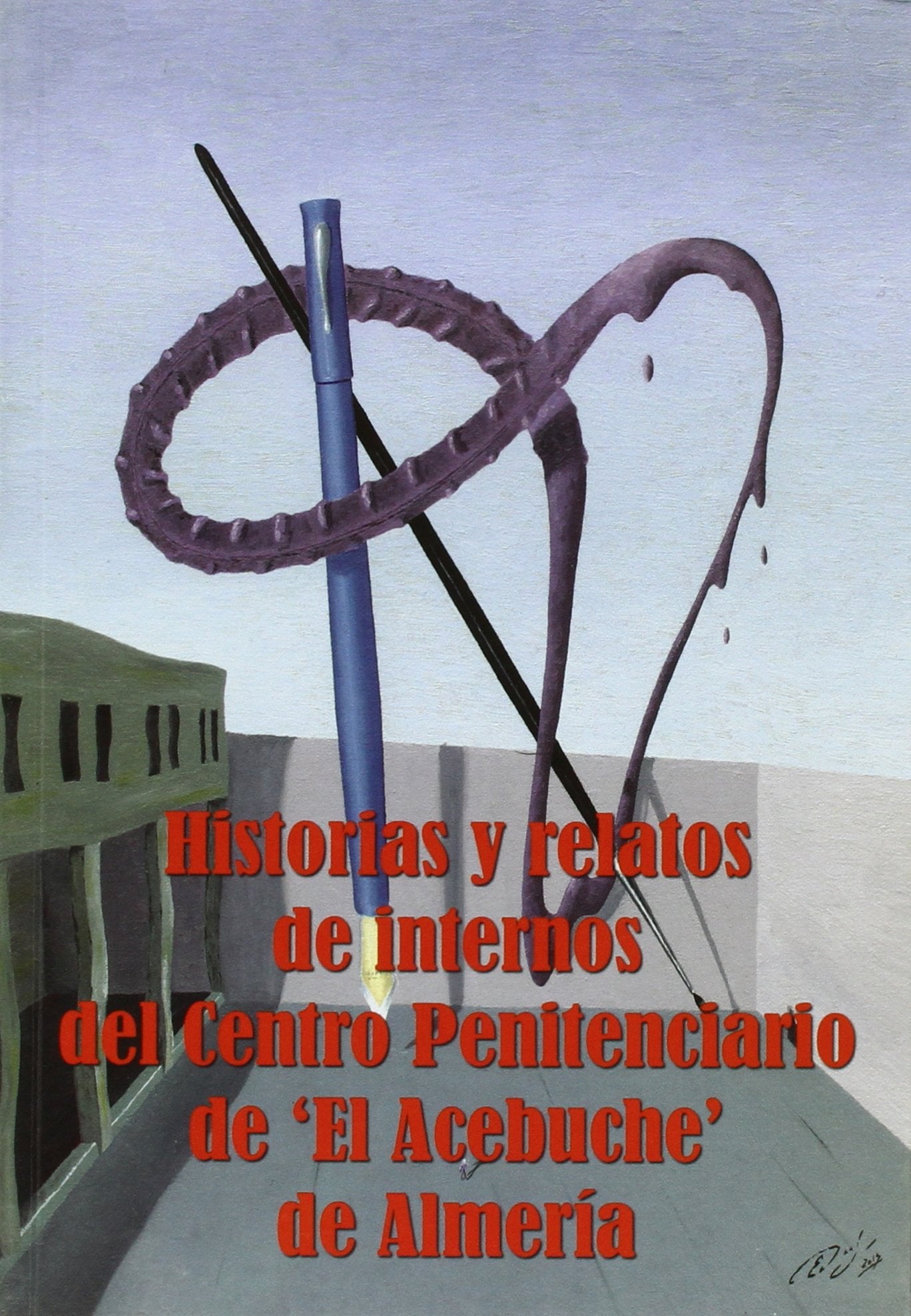 historias y relatos de internos del centro penitenciario de "el acebuche" de almería. (narrativa)