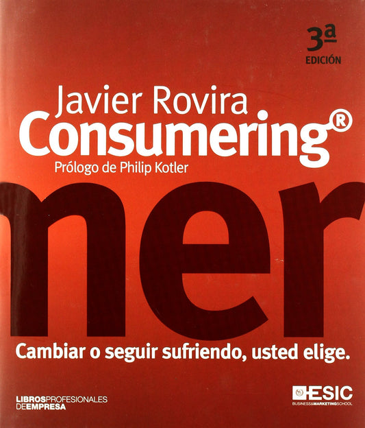 Consumering: cambiar o seguir sufriendo, usted elige (Libros profesionales)