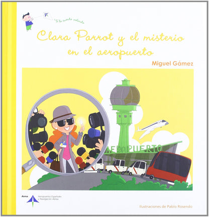 Clara Parrot y el misterio en el aeropuerto: 6 (Te lo cuento volando)