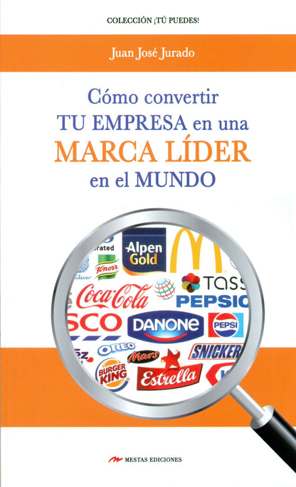 Como Convertir Tu Empresa En Una Marca Lider En El Mundo: 10 (Tú puedes)
