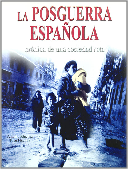 La Posguerra Española: Crónica de una Sociedad Rota (Historia Bélica Española)