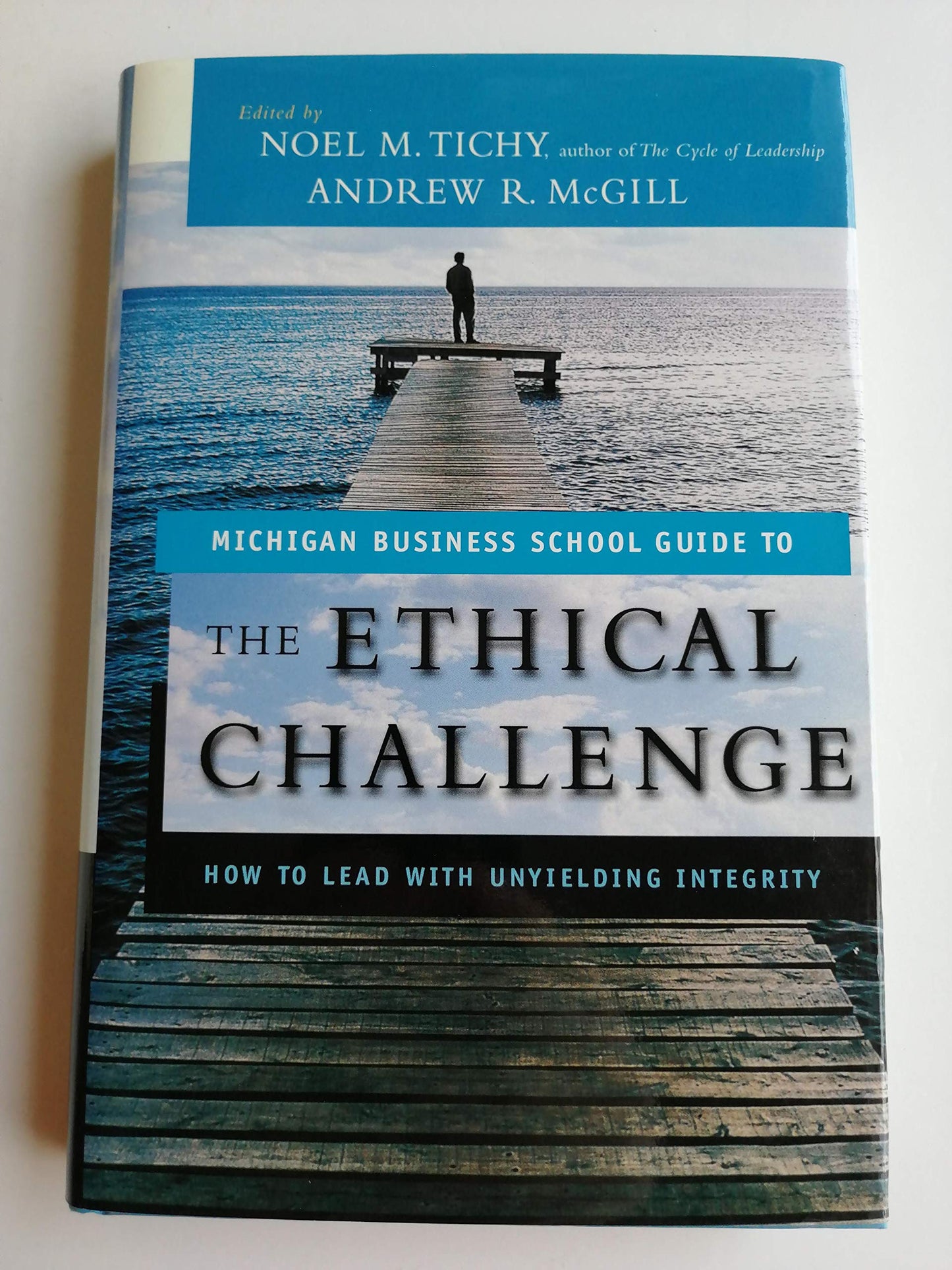 the ethical challenge: how to lead with unyielding integrity (university of michigan business school management s.)