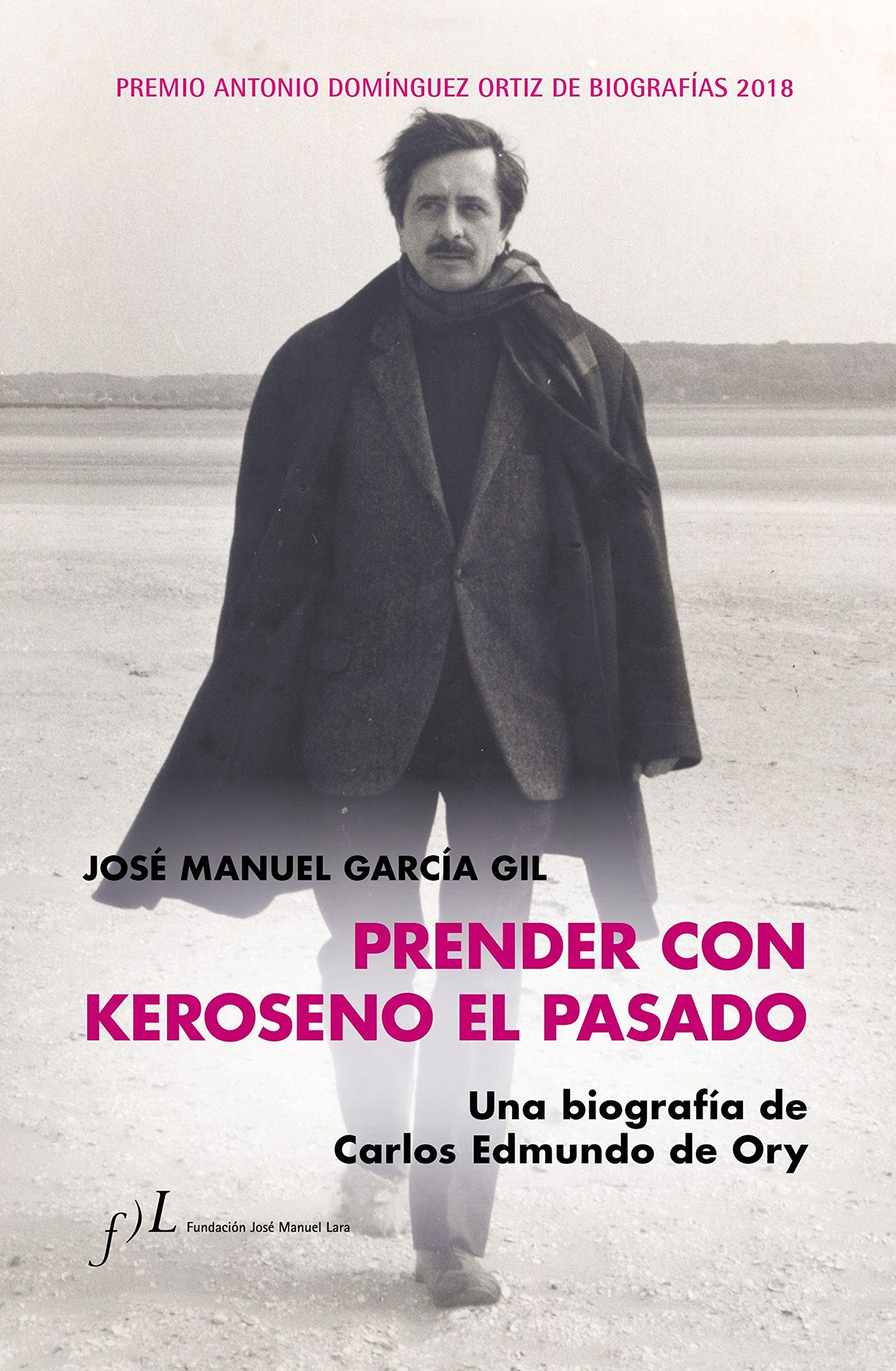 prender con keroseno el pasado. una biografía de carlos edmundo de ory: premio antonio domínguez ortiz de biografías 2018: 1
