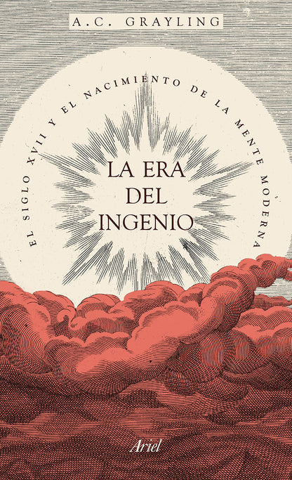 La era del ingenio: El siglo XVII y el nacimiento de la mente moderna (Ariel)